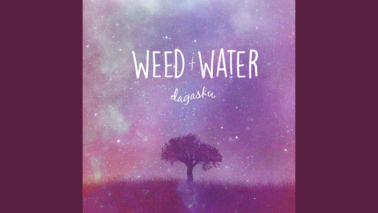 Weed + Water