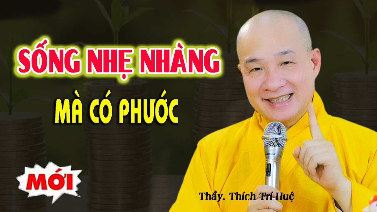 C&aacute;ch Sống Nhẹ Nh&agrave;ng m&agrave; C&oacute; Phước B&igrave;nh An suốt đời Ai cũng l&agrave;m được. Thầy Th&iacute;ch Tr&iacute; Huệ