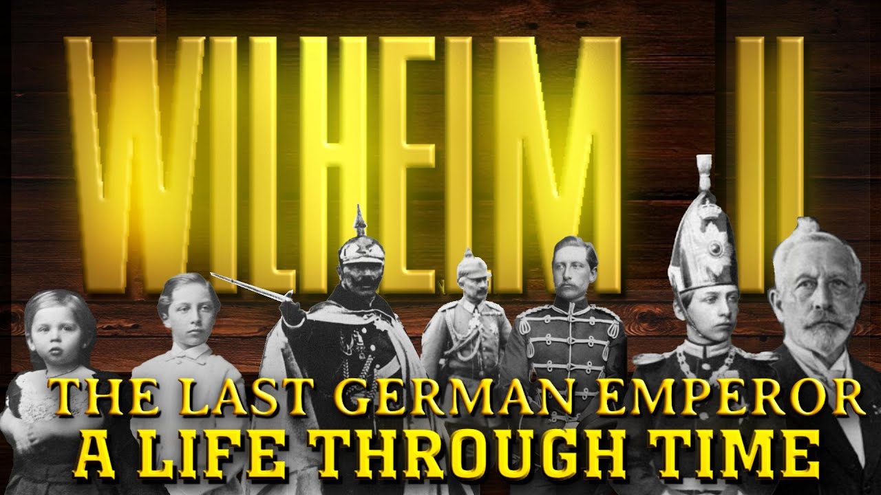 Wilhelm II  The Last German Emperor: A Life Through Time (1859-1941)