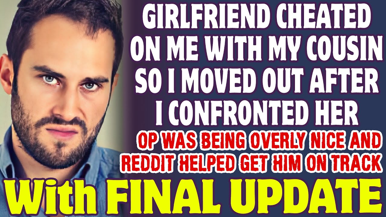 Girlfriend Cheated On Me With My Cousin So I Moved Out After I Confronted Her - Reddit Stories