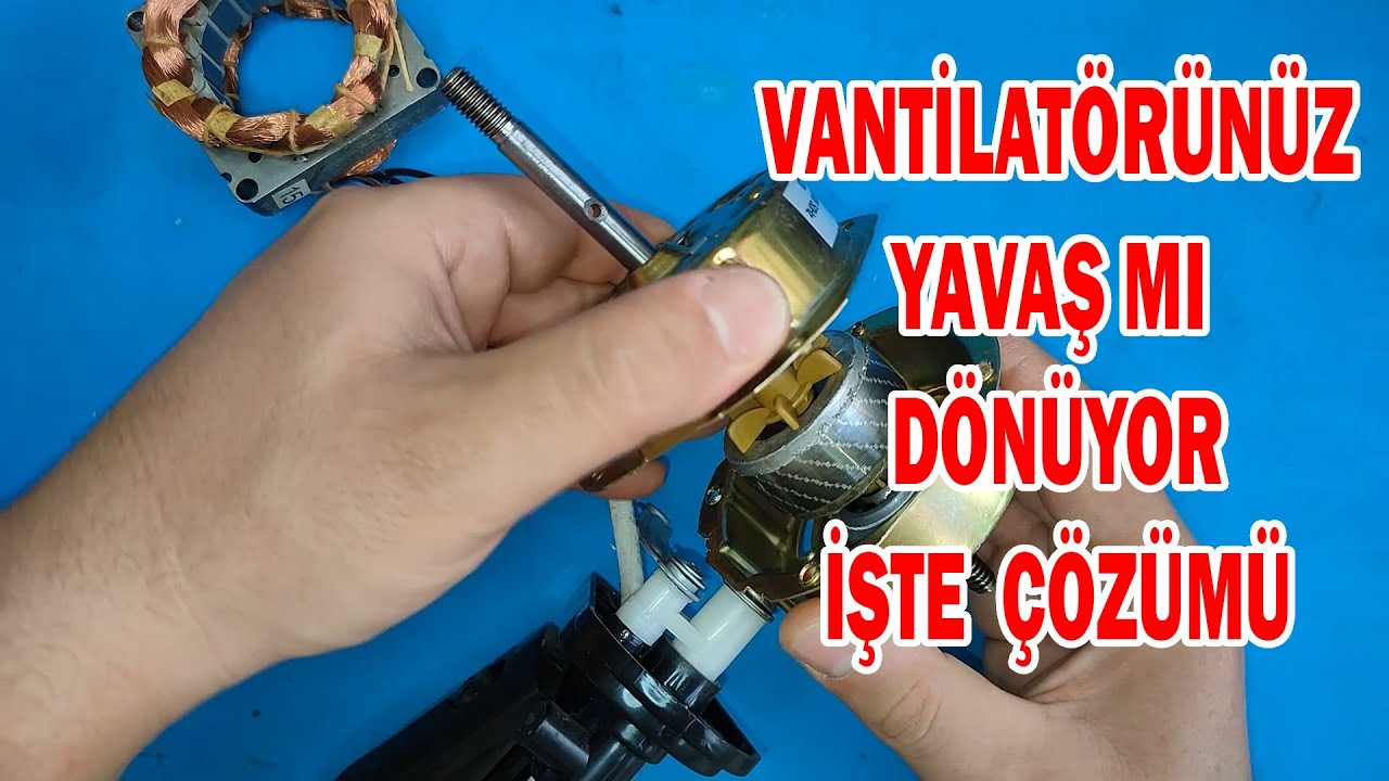 Vantilatör fan motorlarınız yavaş dönüyorsa işte çözümü - Mekaniksel ve Elektriksel sorunlar.
