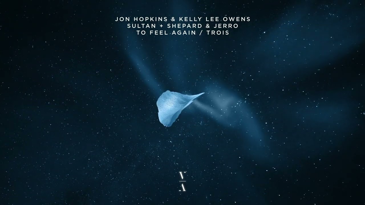 Jon Hopkins & Kelly Lee Owens, Sultan + Shepard & Jerro- To Feel Again/Trois