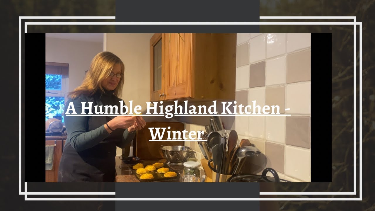 A Humble Highland Kitchen- Winter  ( Jump To The Recipe - Your Thoughts Please)