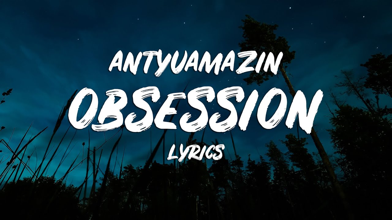 Antyuamazin - Obsession (Lyrics)