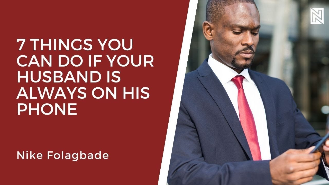 7 Things You Can Do If Your Husband Is Always On His Phone with Nike Folagbade