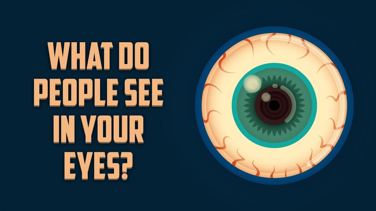 What Do People See In Your Eyes?