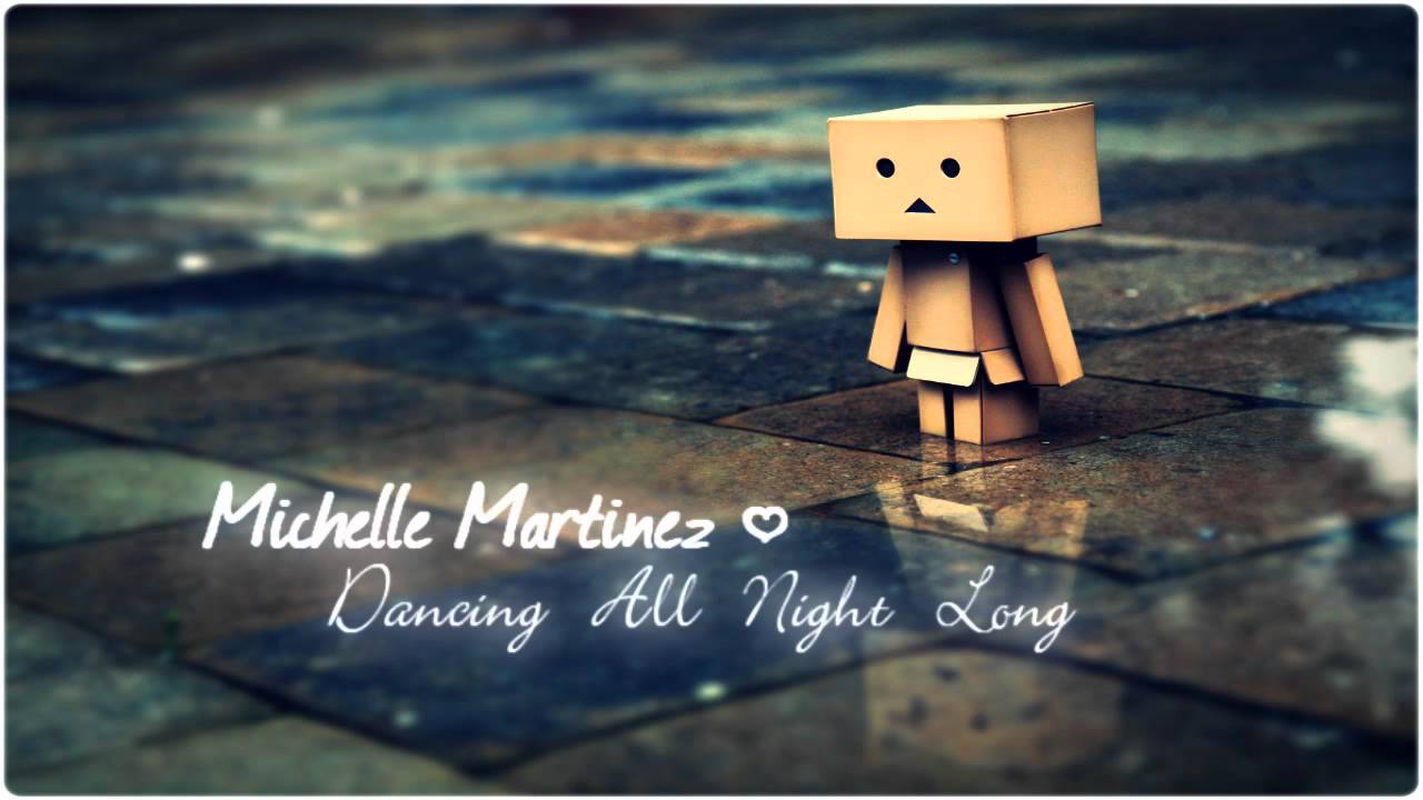 Michelle Martinez - Dancing All Night Long ♥