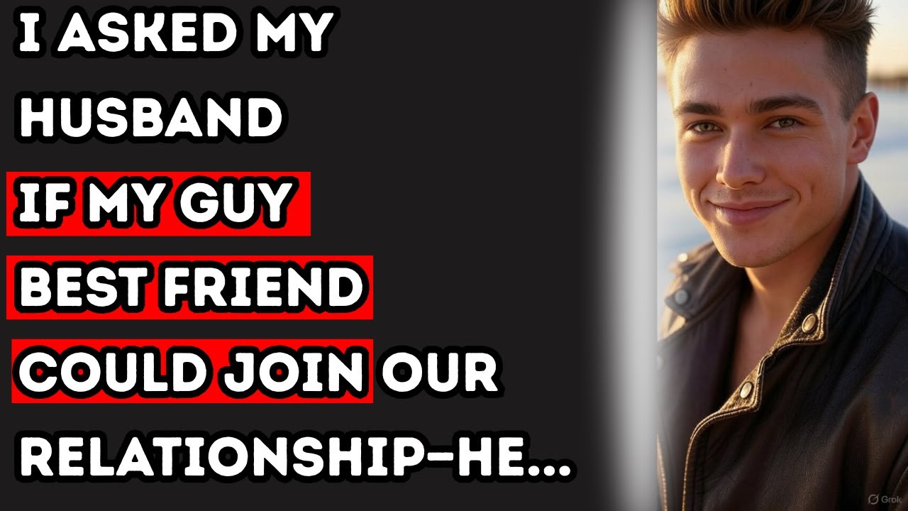 I Asked My Husband If My Guy Best Friend Could Join Our Relationship—He...