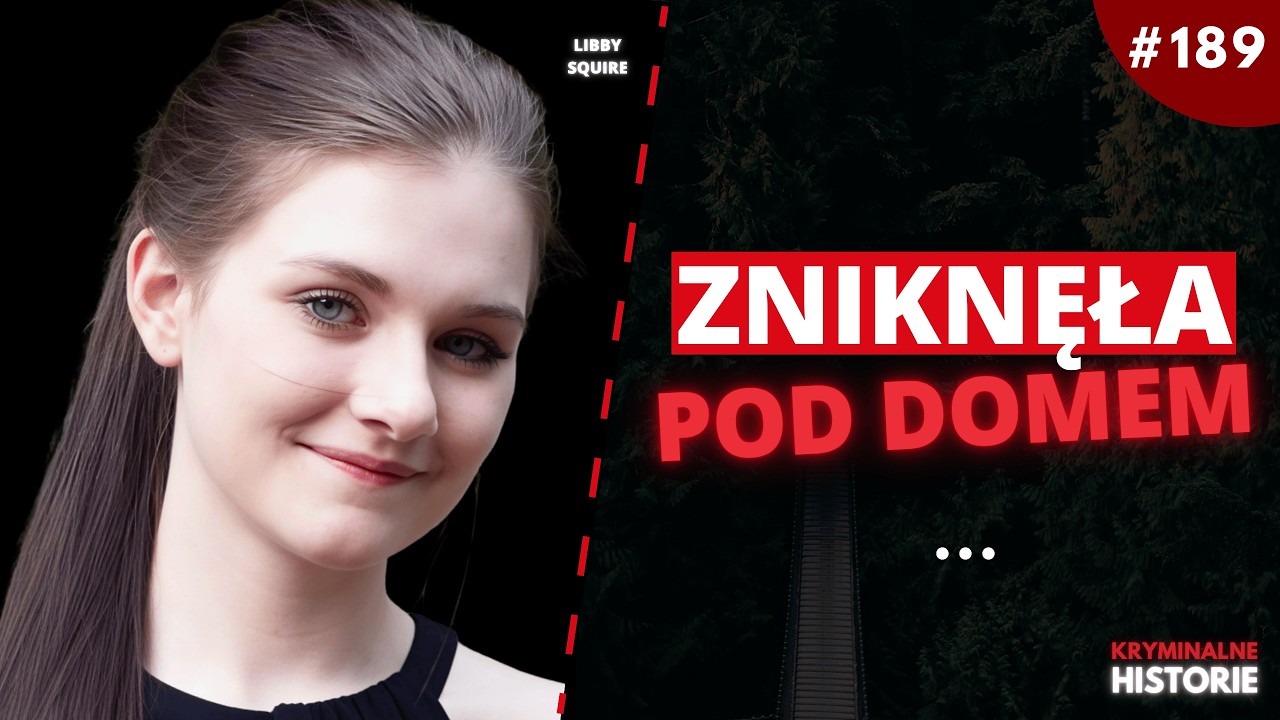 ZAGINIĘCIE LIBBY SQUIRE. BYŁA JUŻ PRAWIE W DOMU #189