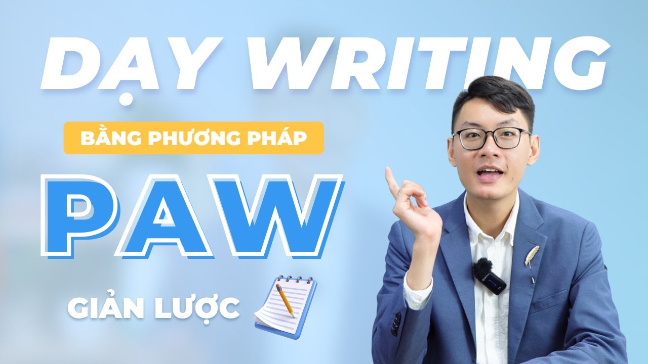 [TEACHING WRITING] Trình tự dạy VIẾT với phương pháp PAW giản lược