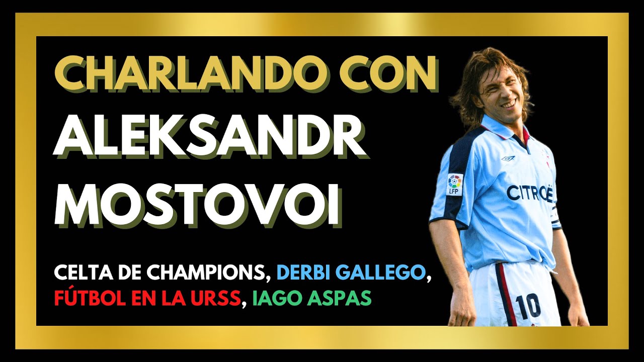 CHARLANDO #6 CON ALEKSANDR MOSTOVOI | Celta de Champions, Iago Aspas, Juventus...