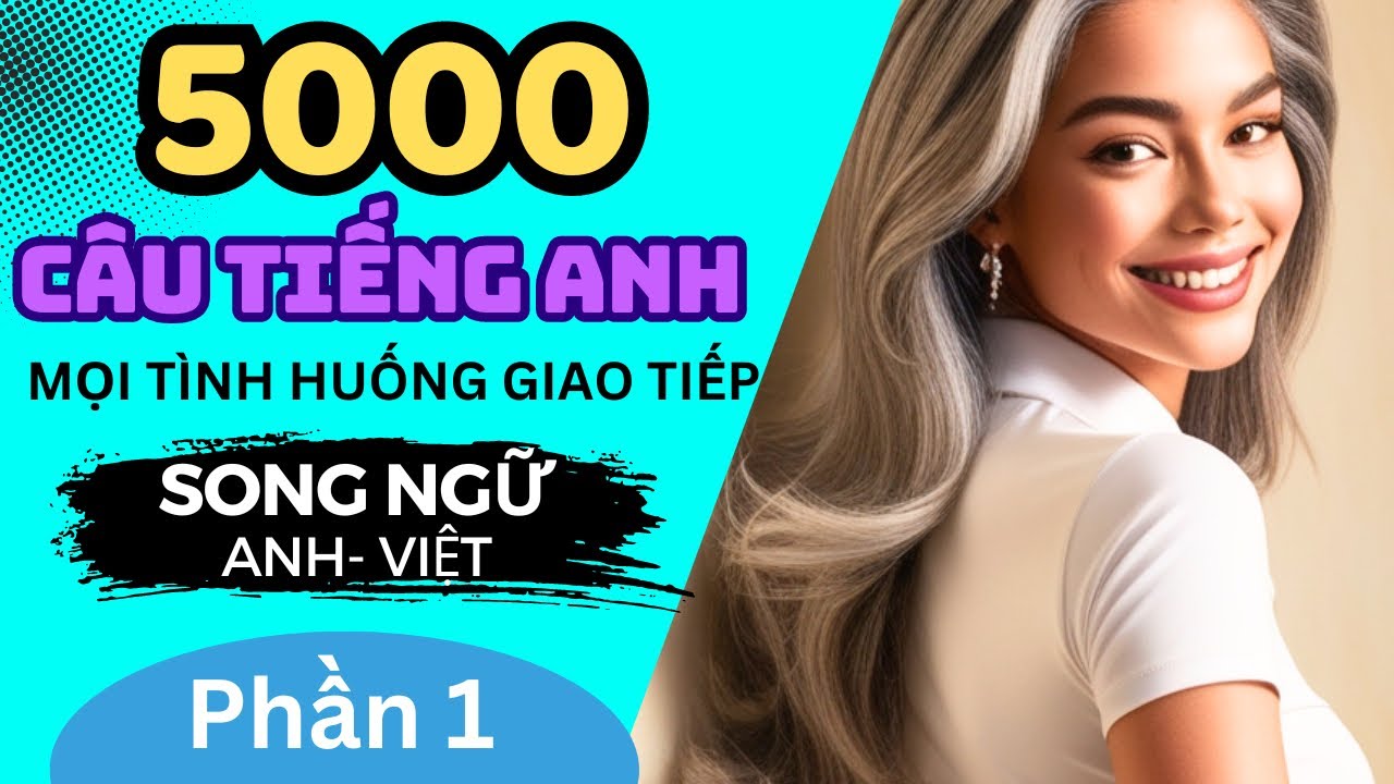 [🌎5000 câu giao tiếp thông dụng #1] Tiếng Anh giao tiếp cơ bản - Tiếng Anh cho người mới học