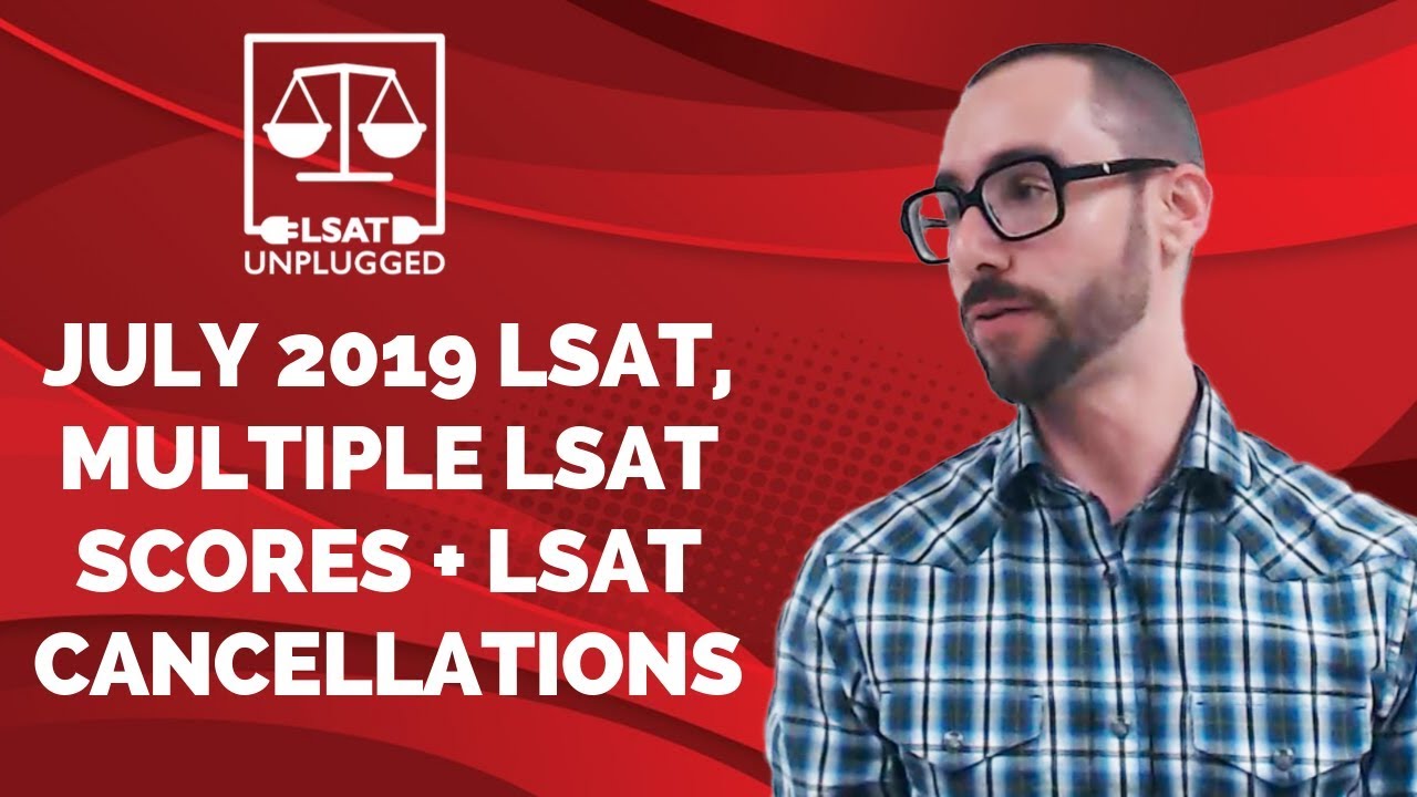 July 2019 LSAT, multiple LSAT scores + LSAT cancellations