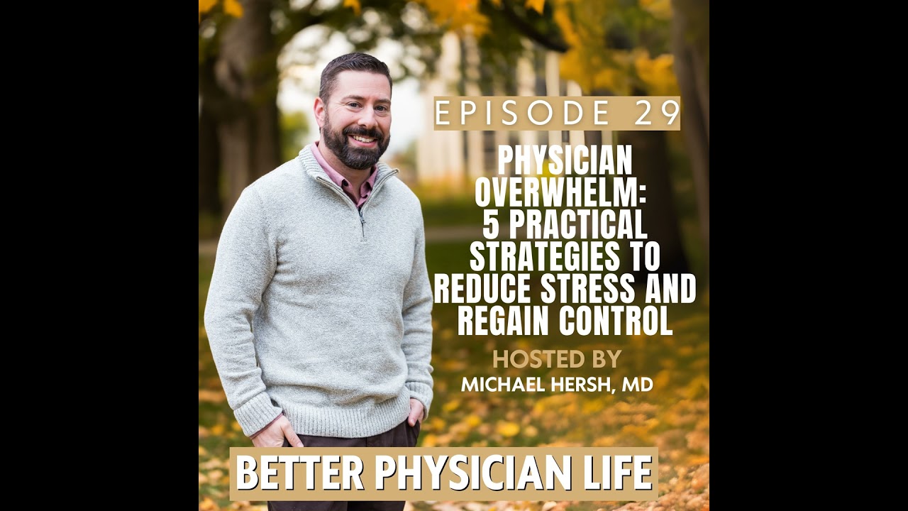 Physician Overwhelm: 5 Practical Strategies to Reduce Stress and Regain Control  | Ep29