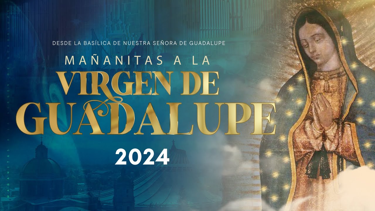Las Mañanitas a Nuestra Señora de Guadalupe 2024