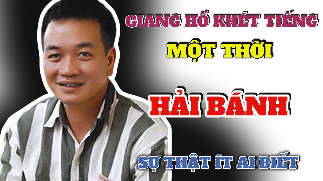 Hải “Bánh” Và Những Bí Mật Giang Hồ Một Thời