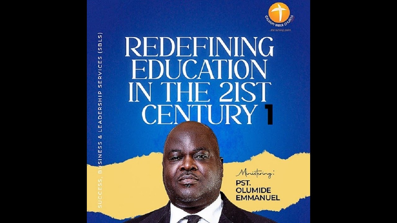 REDEFINING EDUCATION IN THE 21ST CENTURY - Dr Olumide Emmanuel