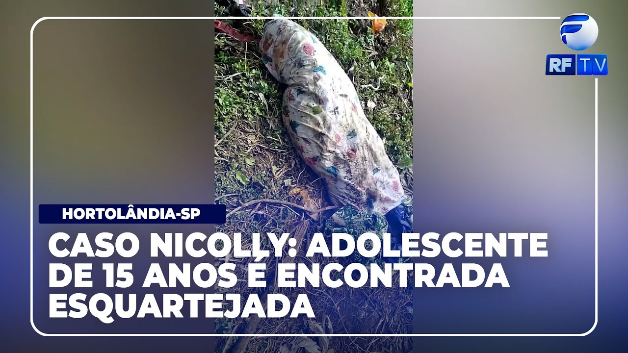 RF News - Corpo de adolescente Nicolly é encontrado esquartejado em Hortolândia