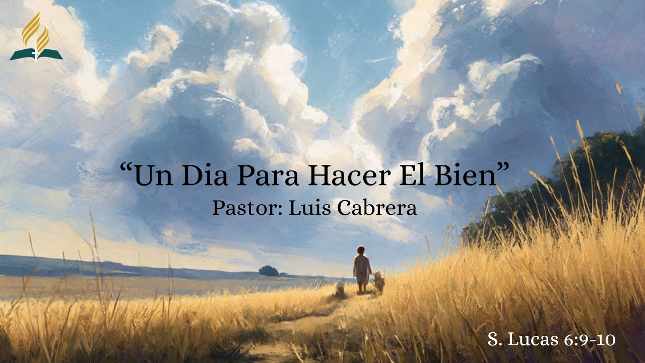 Tema : Un Día Para Hacer El Bien- Pastor Luis Cabrera 