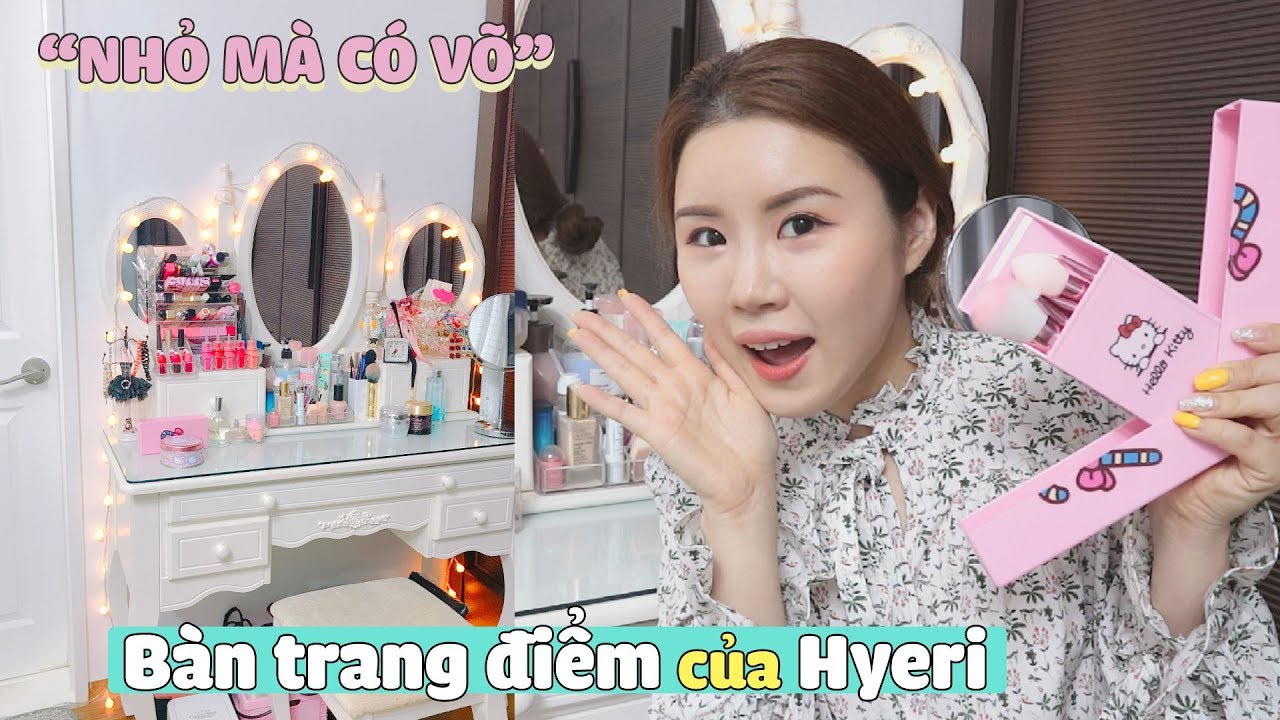 “NHỎ MÀ CÓ VÕ” Bàn Trang Điểm của Hye Ri !!