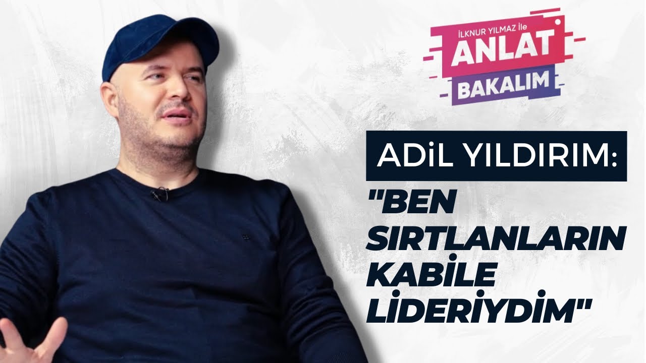 “Ben Sırtlanların Kabile Lideriydim” | Konuk: Adil Yıldırım | İlknur Yılmaz ile Anlat Bakalım