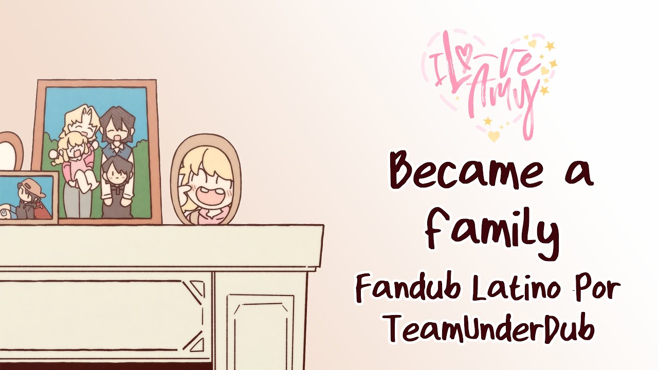 BECAME A FAMILY || FANDUB EN ESPAÑOL POR #TeamUnderDub (I LOVE AMY EXTRA 4)