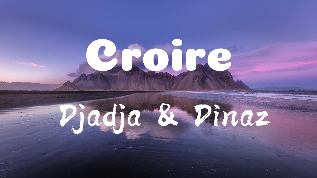 Croire _ Djadja & Dinaz (Paroles)