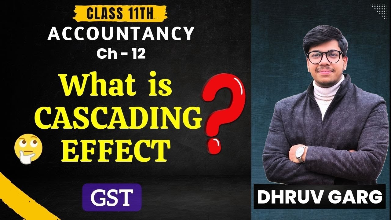 What is CASCADING EFFECT ? - GST | Class 11th | BY DHRUV GARG