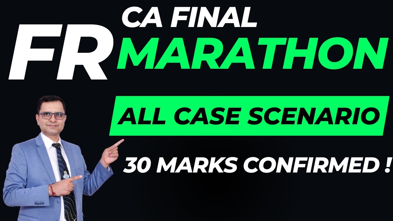 ALL CASE SCENARIO! MARATHON! CA FINAL FR! 30 MARKS CONFIRMED!