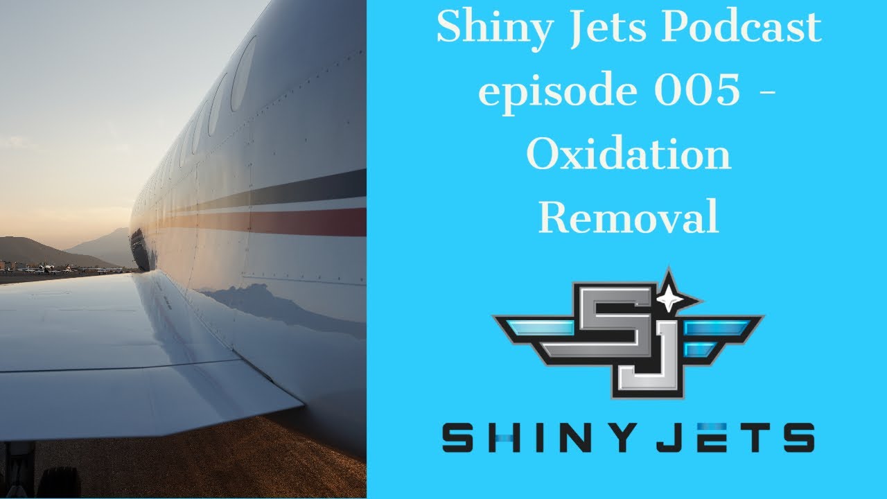 005 Shiny Jets Podcast - Oxidation Removal