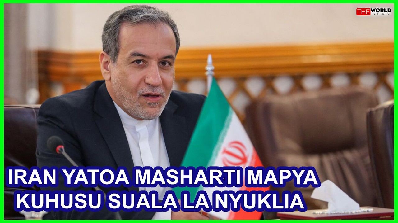 IRAN YATOA MASHARTI MAPYA KWA MAREKANI KUFIKIA MAKUBALINO YA NYUKLIA