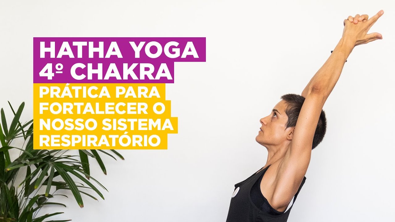 Hatha Yoga - 4º Chakra: para fortalecer o sistema respiratório