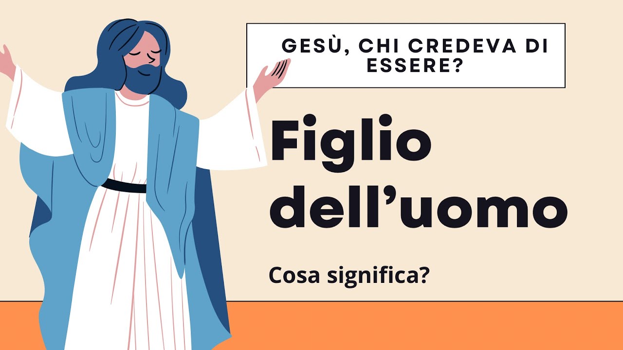 🟣 Figlio dell'uomo: Gesù, chi credeva di essere?