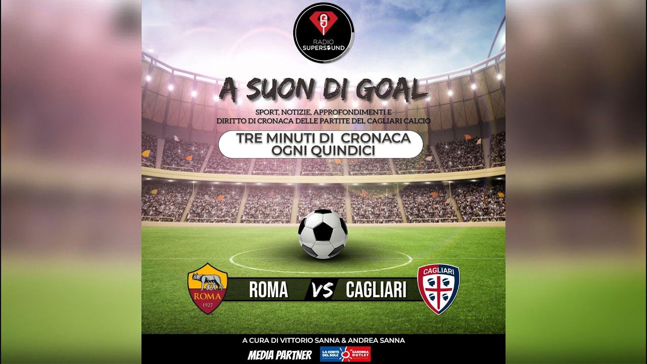 🔴🔵 ASCOLTA LA DIRETTA DI Roma - Cagliari | A Suon di Gol - Radio Super Sound