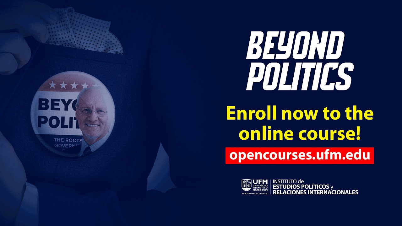 MOOC Beyond Politics - Enroll now! opencourses.ufm.edu