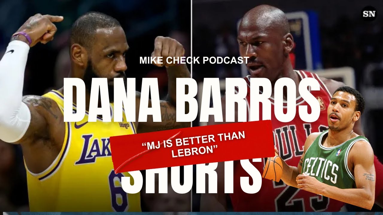 Dana Barros |  LeBron or Mj? Who’s really the goat