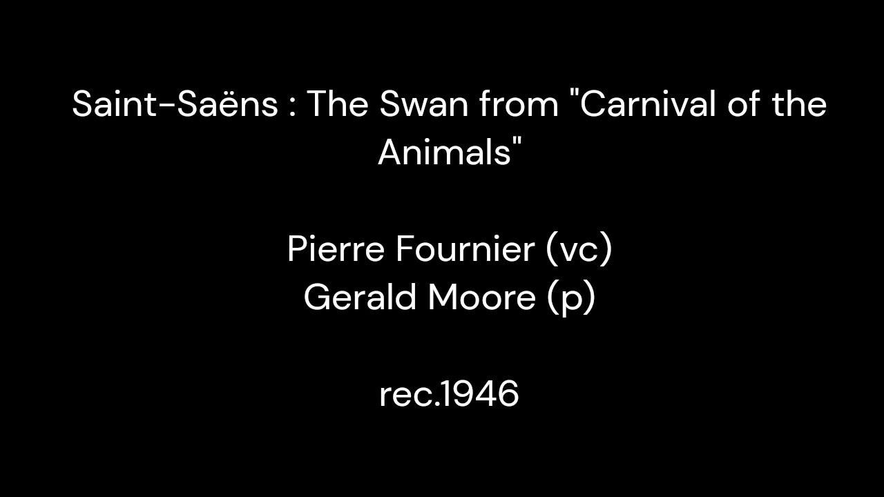 Saint-Sa&euml;ns : The Swan / Pierre Fournier (vc) & Gerald Moore (p) 1946