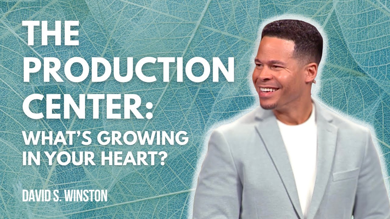 The Production Center: What's Growing in Your Heart | David S. Winston