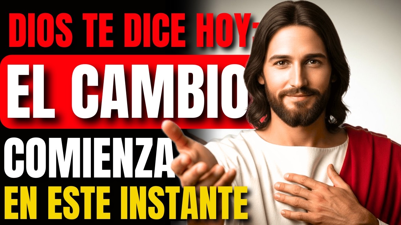 DIOS TE DICE HOY: EL CAMBIO COMIENZA EN ESTE INSTANTE | Mensajes de Dios