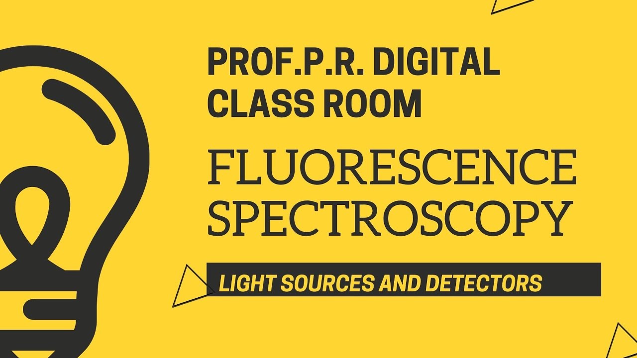 FLUORESCENCE SPECTROSCOPY- 3:  LIGHT SOURCES AND DETECTORS