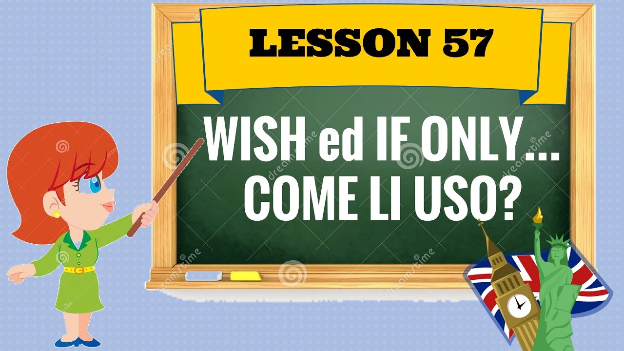 Corso di inglese 57- Utilizzo di Wish ed If only