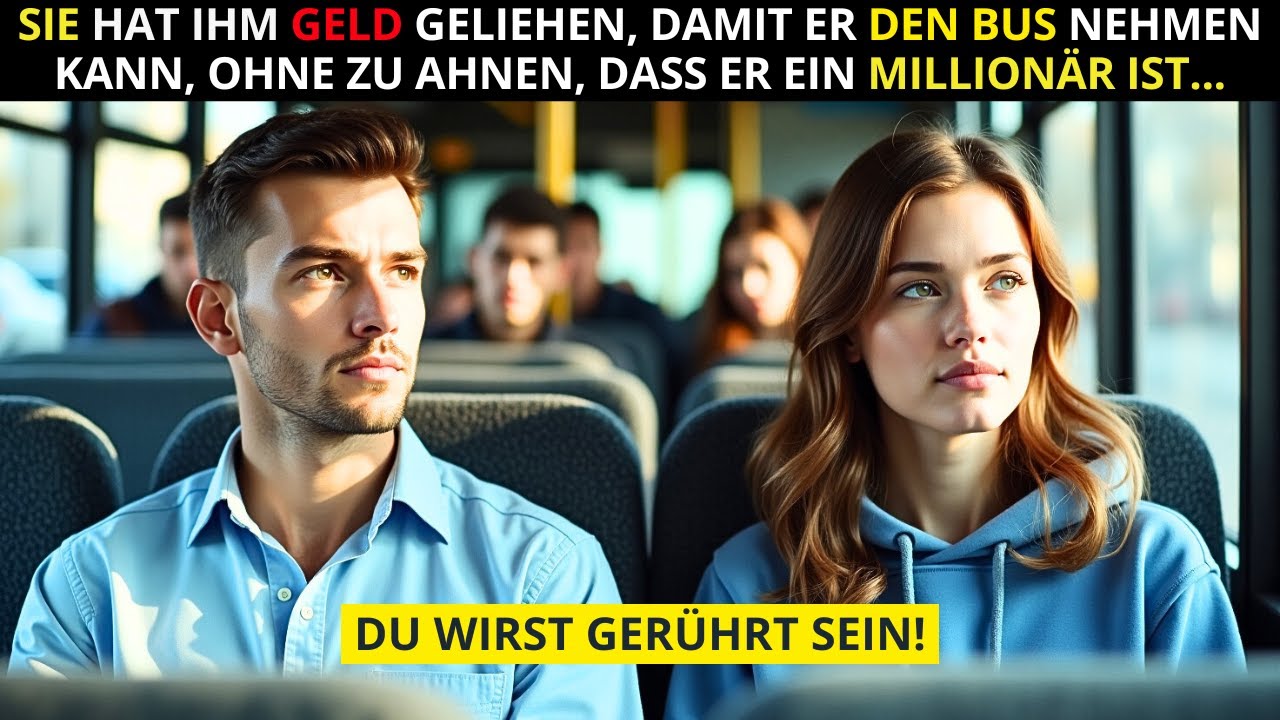 SIE HAT IHM GELD GELIEHEN, DAMIT ER DEN BUS NEHMEN KANN, OHNE ZU AHNEN, DASS ER MILLIONÄR IST...