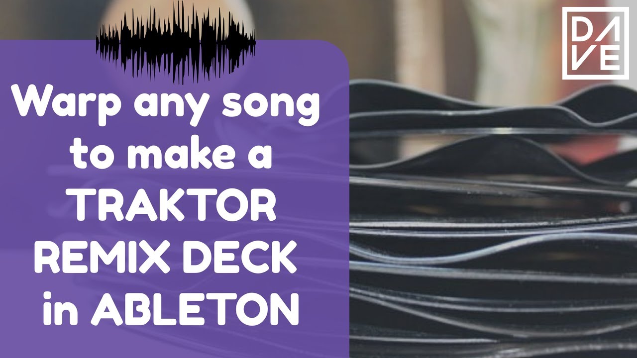 Warp ANY song to make a TRAKTOR remix deck in ABLETON