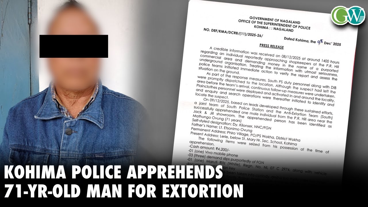 KOHIMA POLICE APPREHENDS 71-YR-OLD SS DY. KILONSER OF NNC/FGN FOR ALLEGED EXTORTION