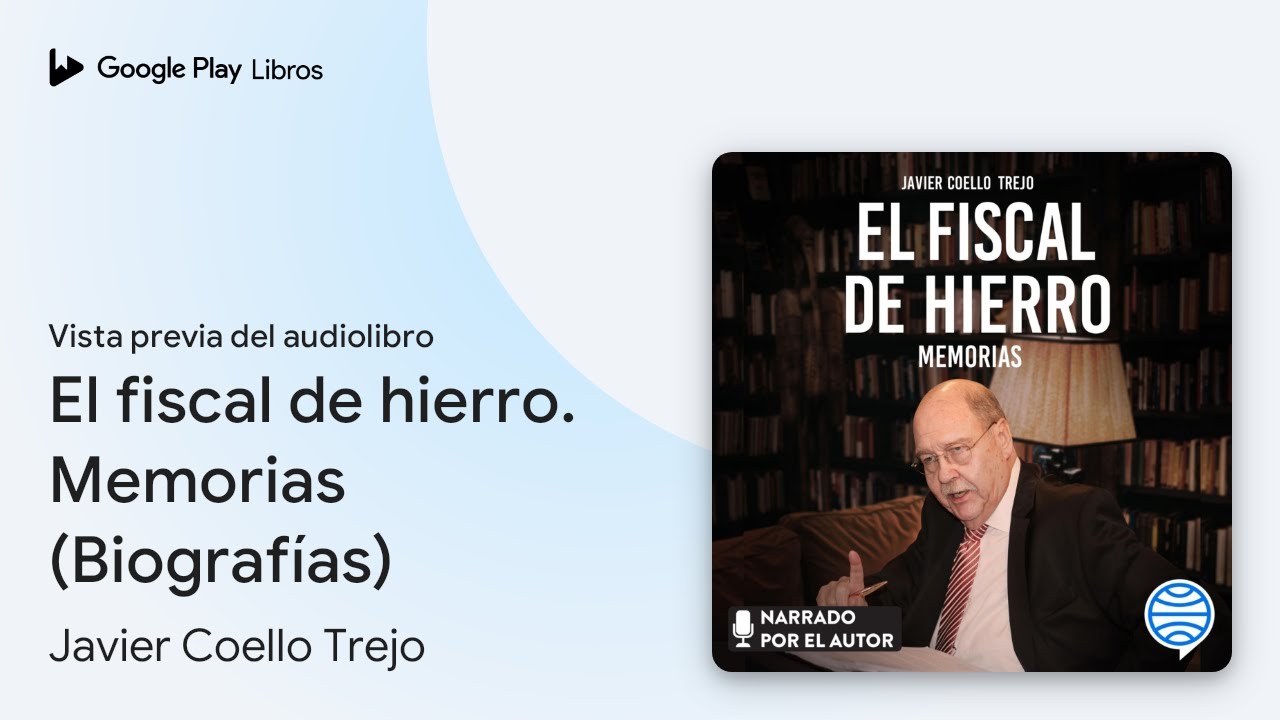 El fiscal de hierro. Memorias (Biograf&iacute;as) de Javier Coello Trejo &middot; Vista previa del audiolibro
