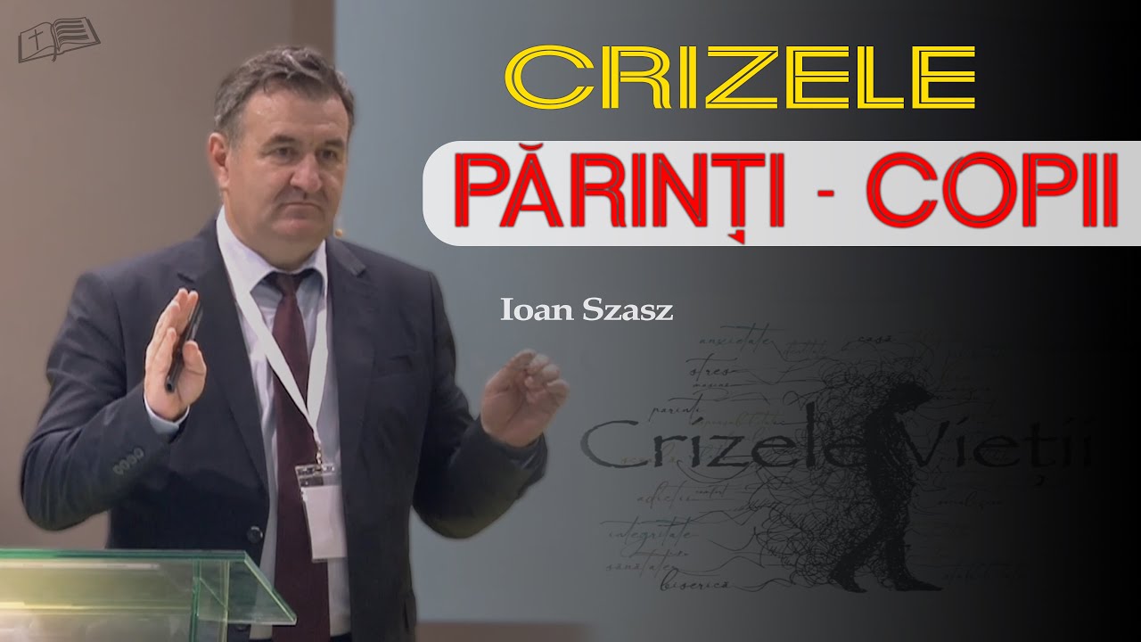 CRIZELE părinți - copii // Ioan Szasz