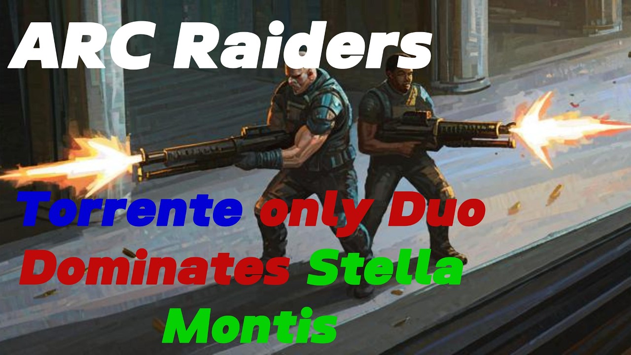 ARC Raiders Torrente only Duo Dominates Stella Montis