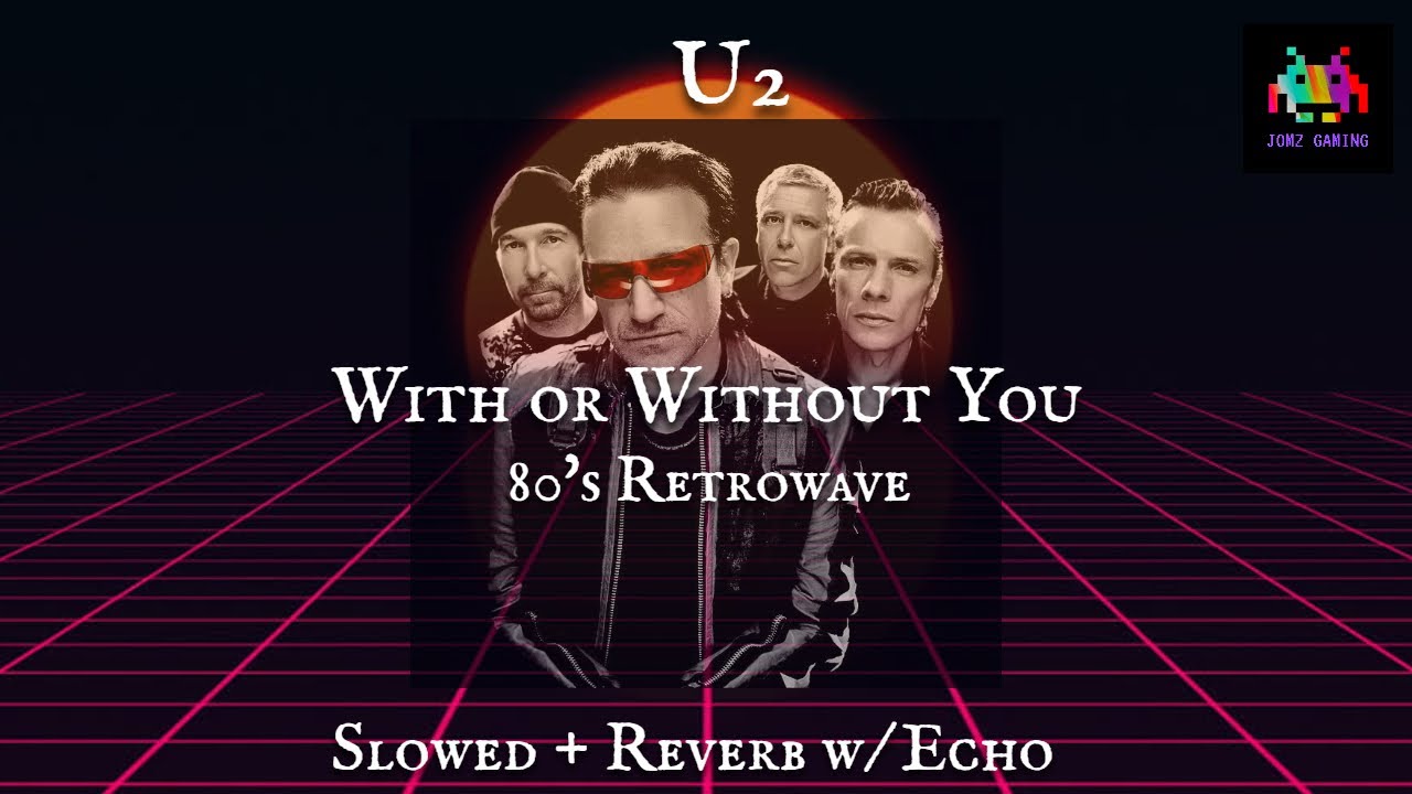 With or Without You - 80s Synthwave (slowed + reverb w/ Echo)