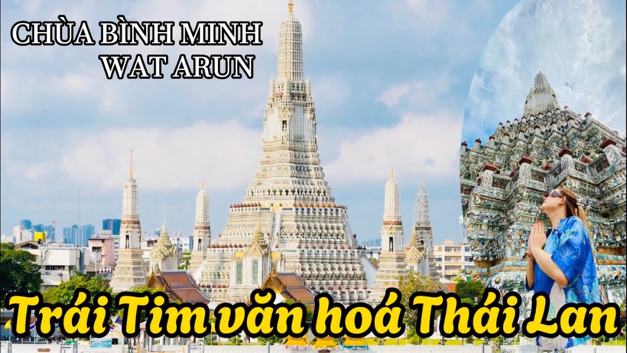CHÙA BÌNH MINH - WAT ARUN - TRÁI TIM VĂN HÓA THÁI LAN