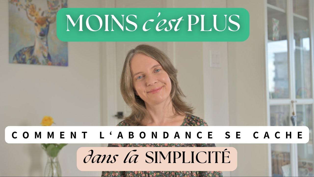 MOINS c’est PLUS : Comment l’ABONDANCE se cache dans la SIMPLICITÉ